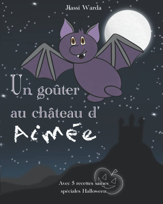 Un goûter au château d'Aimée: 5 recettes spéciales Halloween (French Edition)