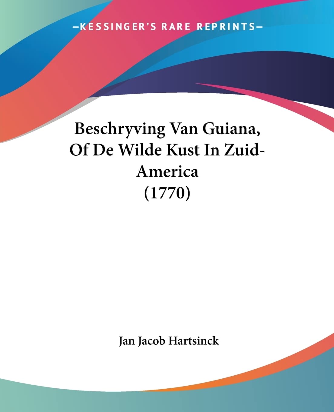 Beschryving Van Guiana, Of De Wilde Kust In Zuid-America (1770) (Dutch Edition)