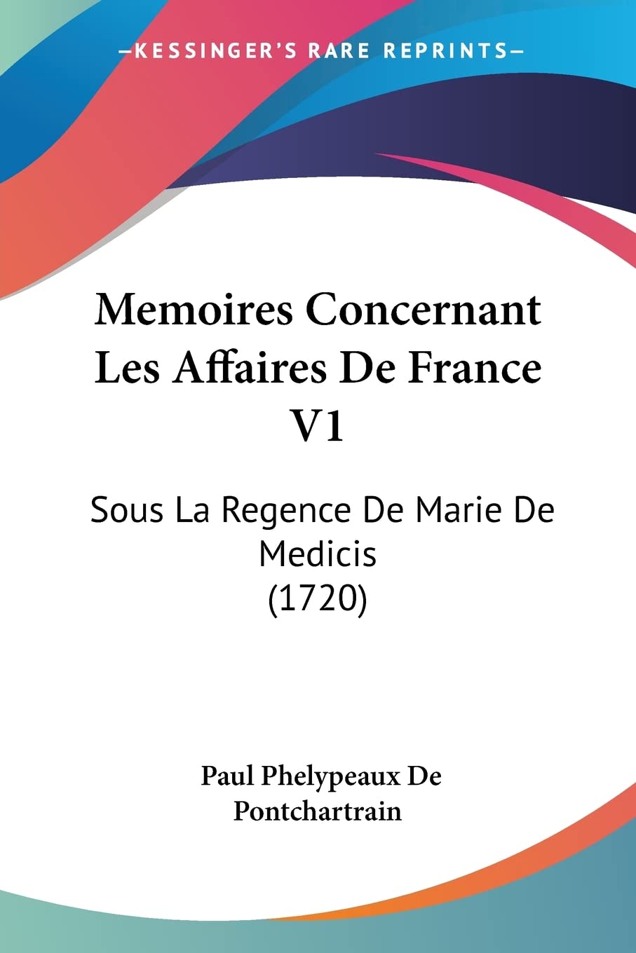 Memoires Concernant Les Affaires De France V1: Sous La Regence De Marie De Medicis (1720) (French Edition)