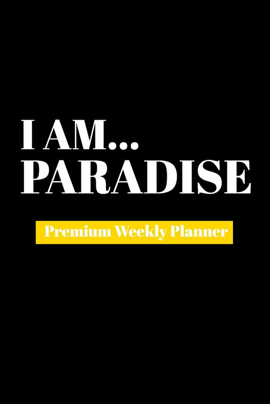 I Am Paradise: Premium Weekly Planner