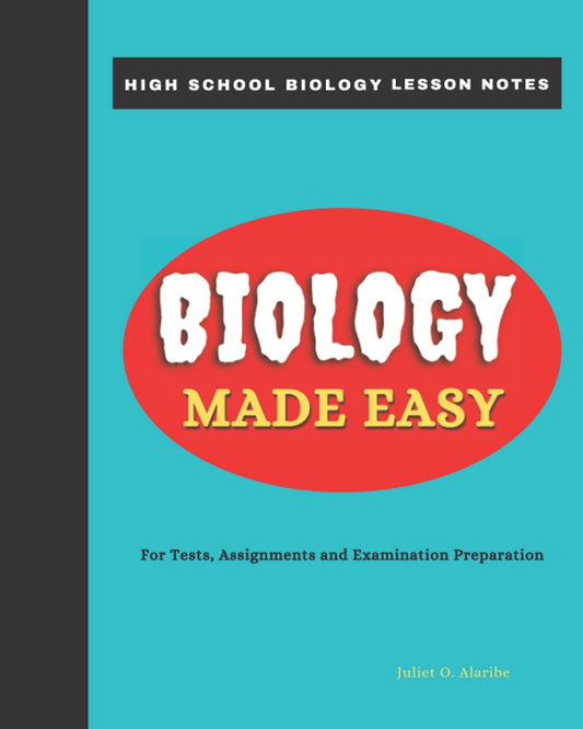 Biology Made Easy - High School Biology lesson notes with worksheets.: Interactive lesson notes for tests, assignments and examination preparation