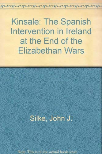 Kinsale: The Spanish Intervention in Ireland at the End of the Elizabethan Wars