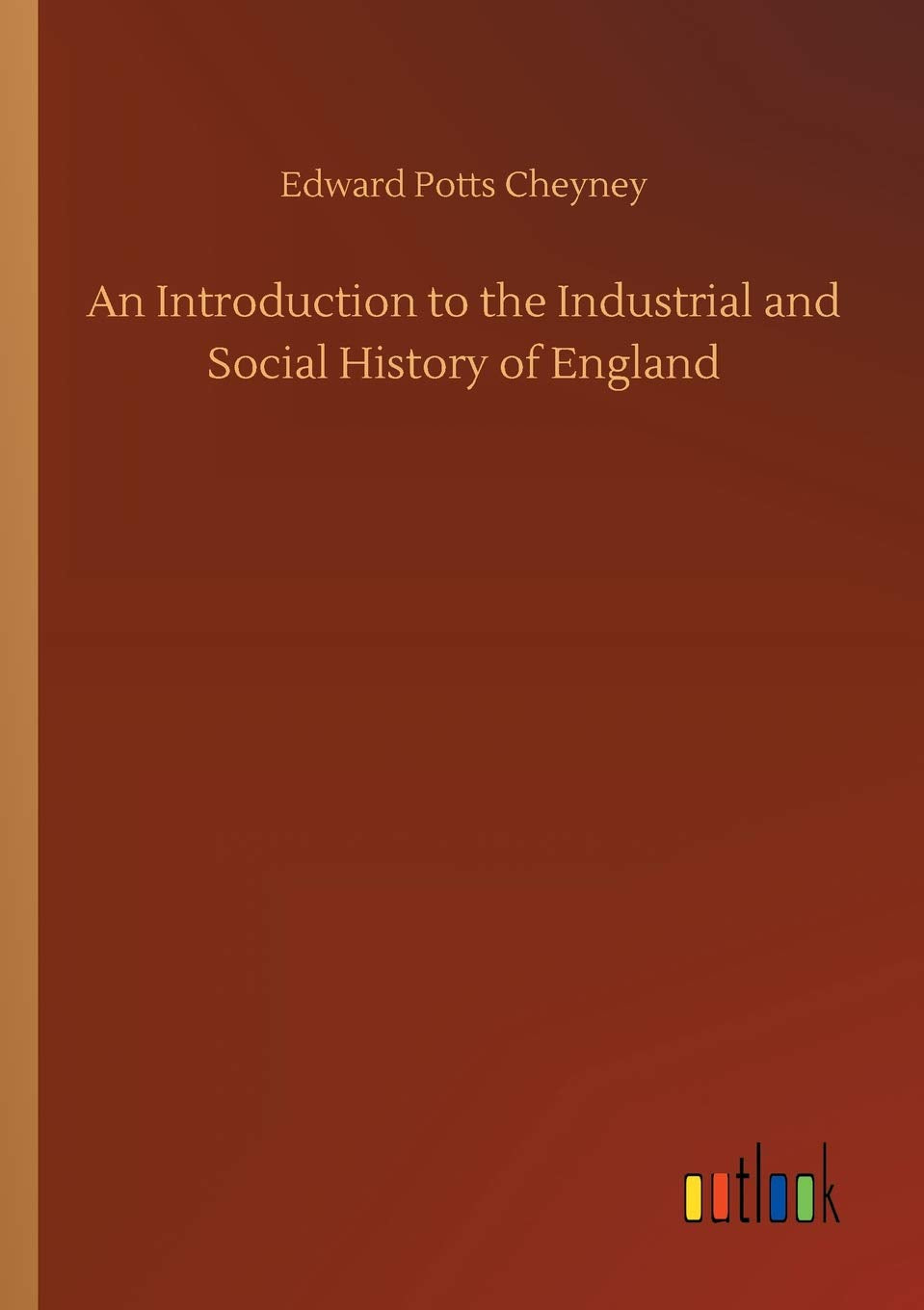 An Introduction to the Industrial and Social History of England