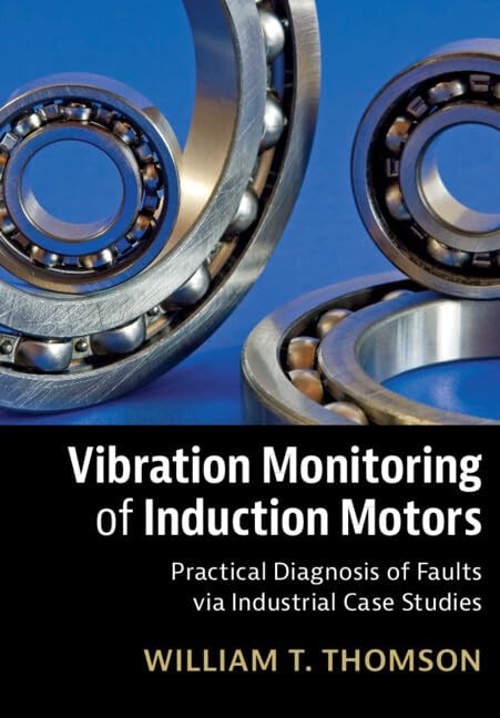 Vibration Monitoring of Induction Motors: Practical Diagnosis of Faults via Industrial Case Studies