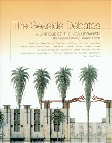 The Seaside Debates: A Critique Of The New Urbanism