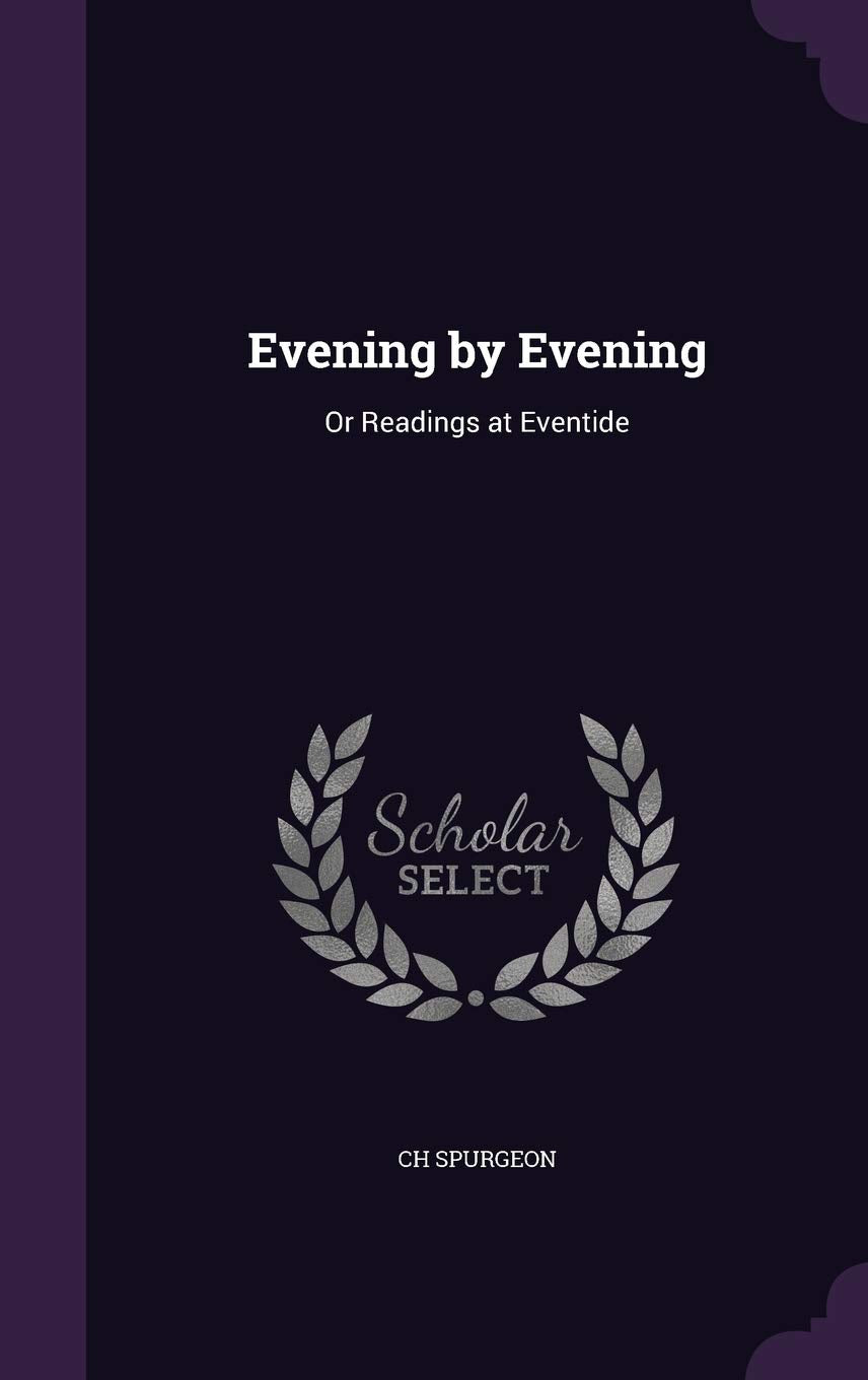 Evening by Evening: Or Readings at Eventide