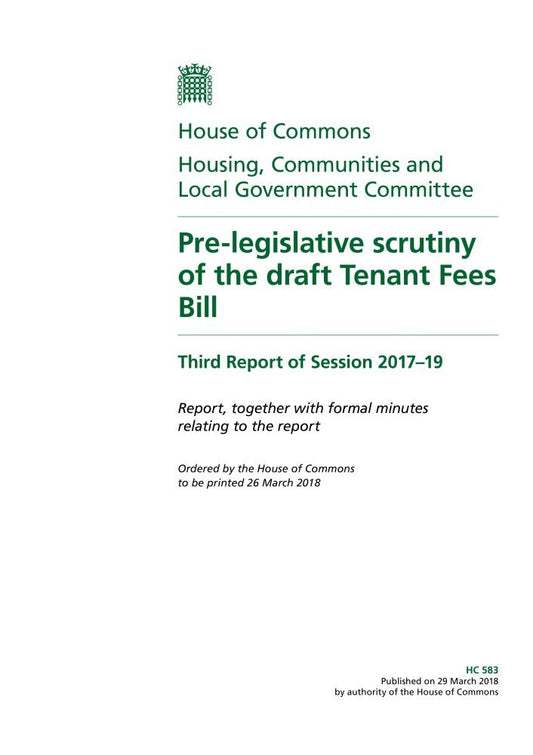 Housing, Communities and Local Government Committee 3rd Report. Pre-legislative scrutiny of the draft Tenant Fees Bill Volume 1. Report (House of Commons Paper) HC 583