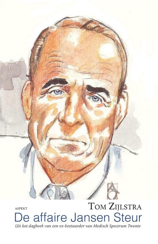 De affaire Jansen Steur: uit het dagboek van een ex-bestuurder van Medisch Spectrum Twente (Dutch Edition)