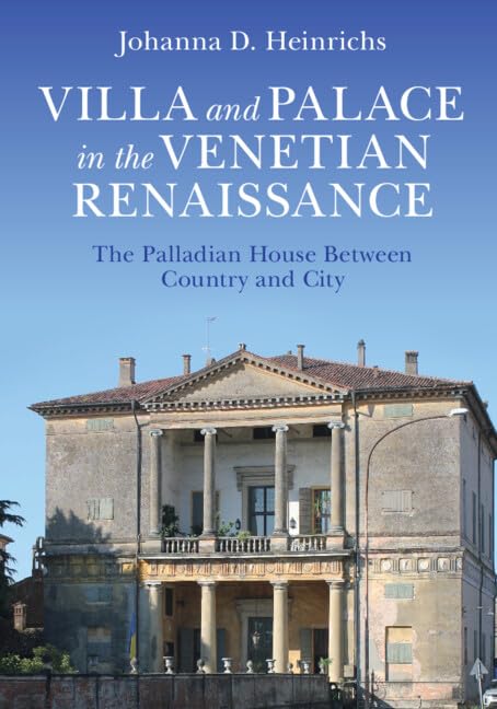 Villa and Palace in the Venetian Renaissance: The Palladian House Between Country and City