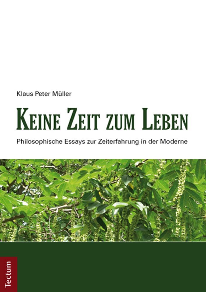 Keine Zeit Zum Leben: Philosophische Essays Zur Zeiterfahrung in Der Moderne (German Edition)