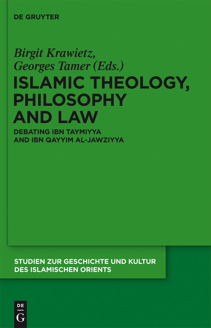 Islamic Theology, Philosophy and Law: Debating Ibn Taymiyya and Ibn Qayyim al-Jawziyya (Studien zur Geschichte und Kultur des islamischen Orients, N.F