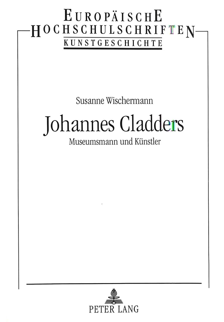 Johannes Cladders: Museumsmann und Künstler (Europäische Hochschulschriften / European University Studies / Publications