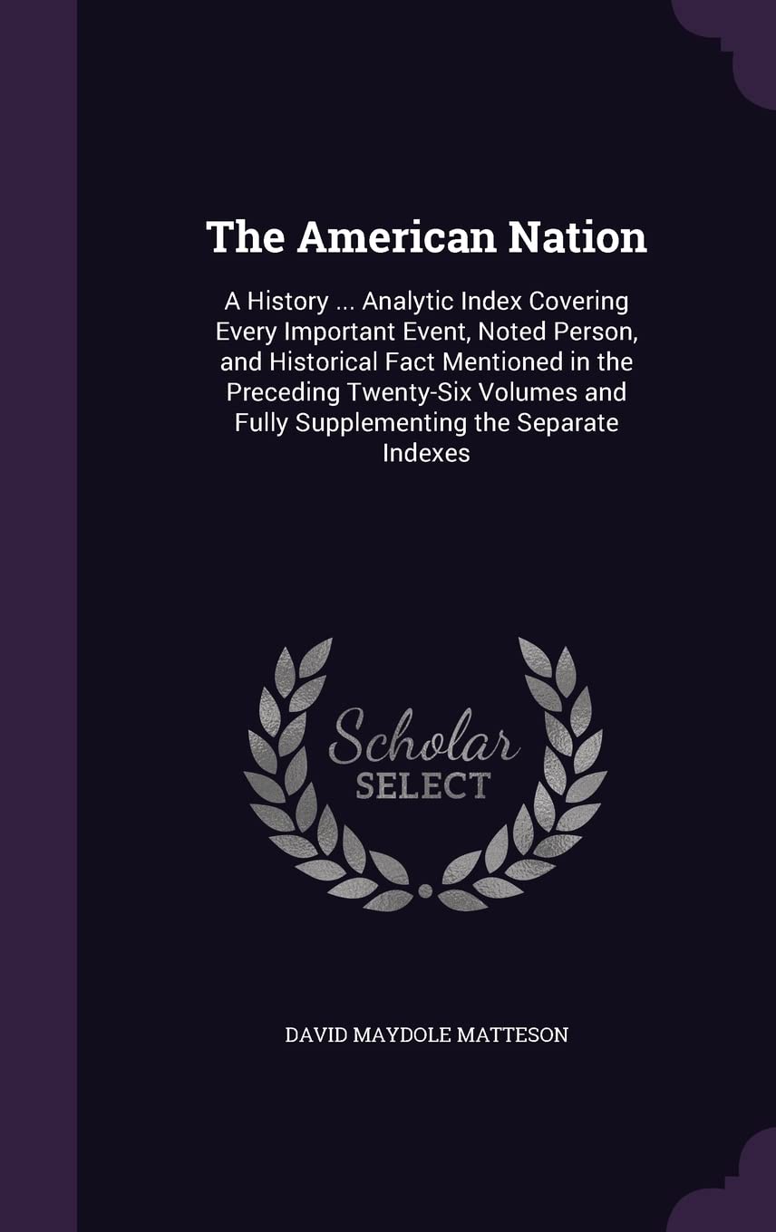 The American Nation: A History ... Analytic Index Covering Every Important Event, Noted Person, and Historical Fact Ment