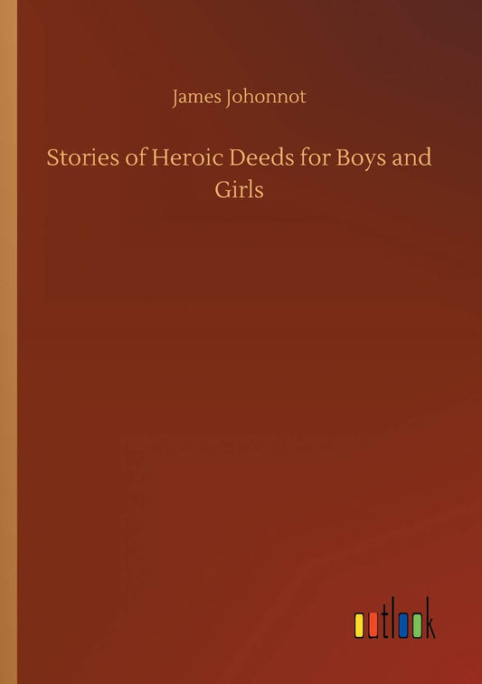Stories of Heroic Deeds for Boys and Girls