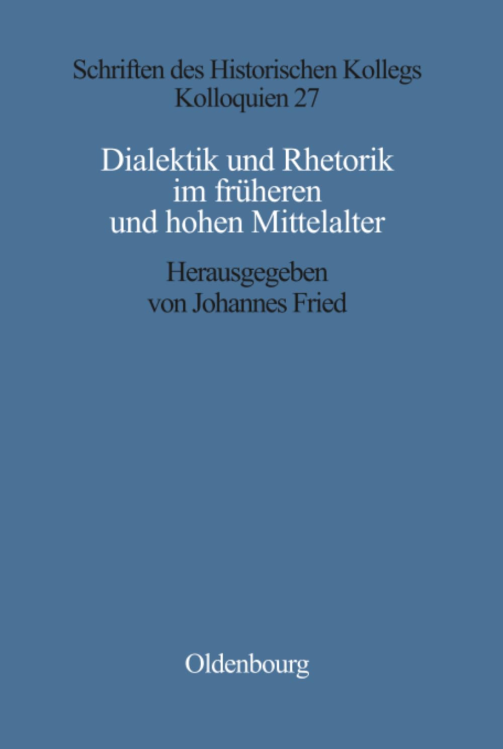 Dialektik und Rhetorik im frühen und hohen Mittelalter: Rezeption, Überlieferung und gesellschaftliche Wirkung antiker G