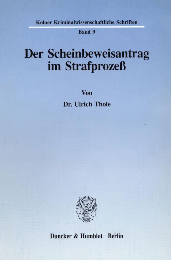 Der Scheinbeweisantrag Im Strafprozeß. (Kölner Kriminalwissenschaftliche Schriften) (German Edition)