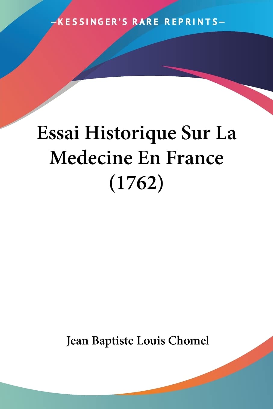 Essai Historique Sur La Medecine En France (1762) (French Edition)