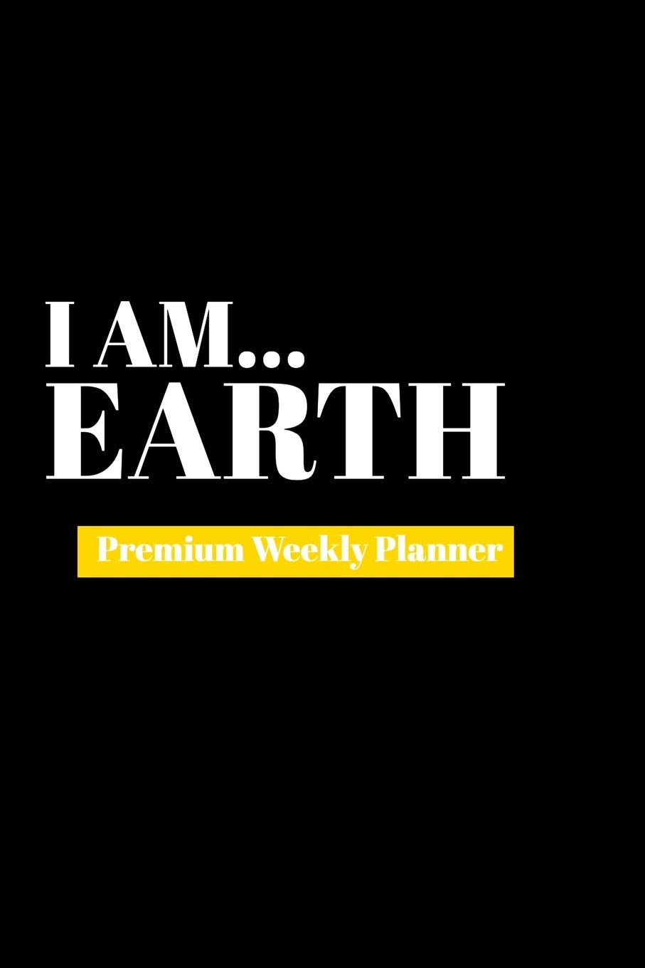 I Am Earth: Premium Weekly Planner