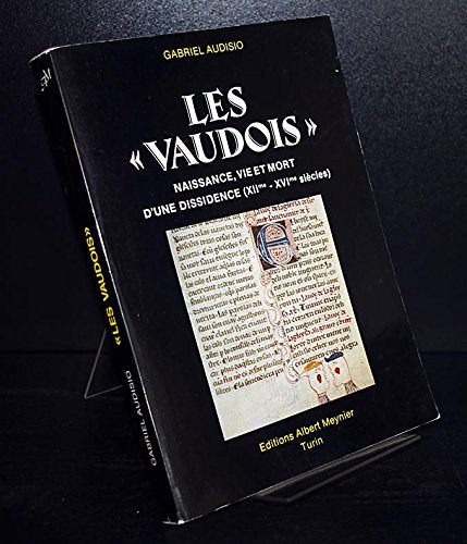 Les "Vaudois": Naissance, vie et mort d'une dissidence, XIIme-XVIme siècles (French Edition)