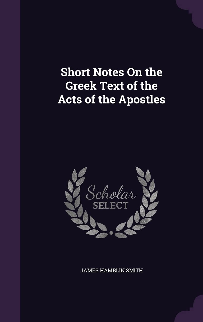 Short Notes On the Greek Text of the Acts of the Apostles