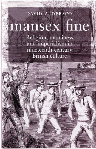 Mansex Fine: Religion, Manliness and Imperialism in Nineteenth-Century Britain