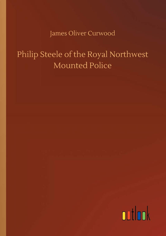 Philip Steele of the Royal Northwest Mounted Police