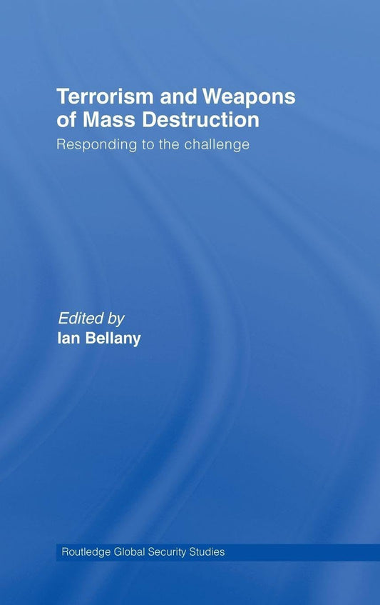 Terrorism and Weapons of Mass Destruction: Responding to the Challenge (Routledge Global Security Studies)
