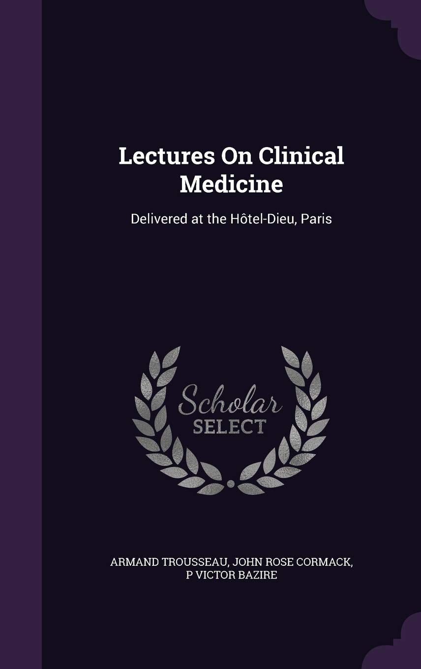 Lectures On Clinical Medicine: Delivered at the Hôtel-Dieu, Paris