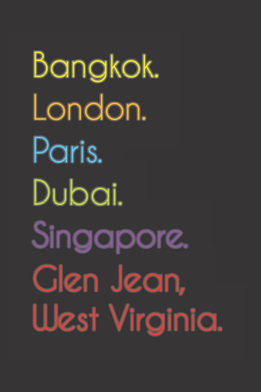 Bangkok. London. Paris. Dubai. Singapore. Glen Jean, West Virginia.: Funny Notebook | Journal | Diary, 110 pages, wide r