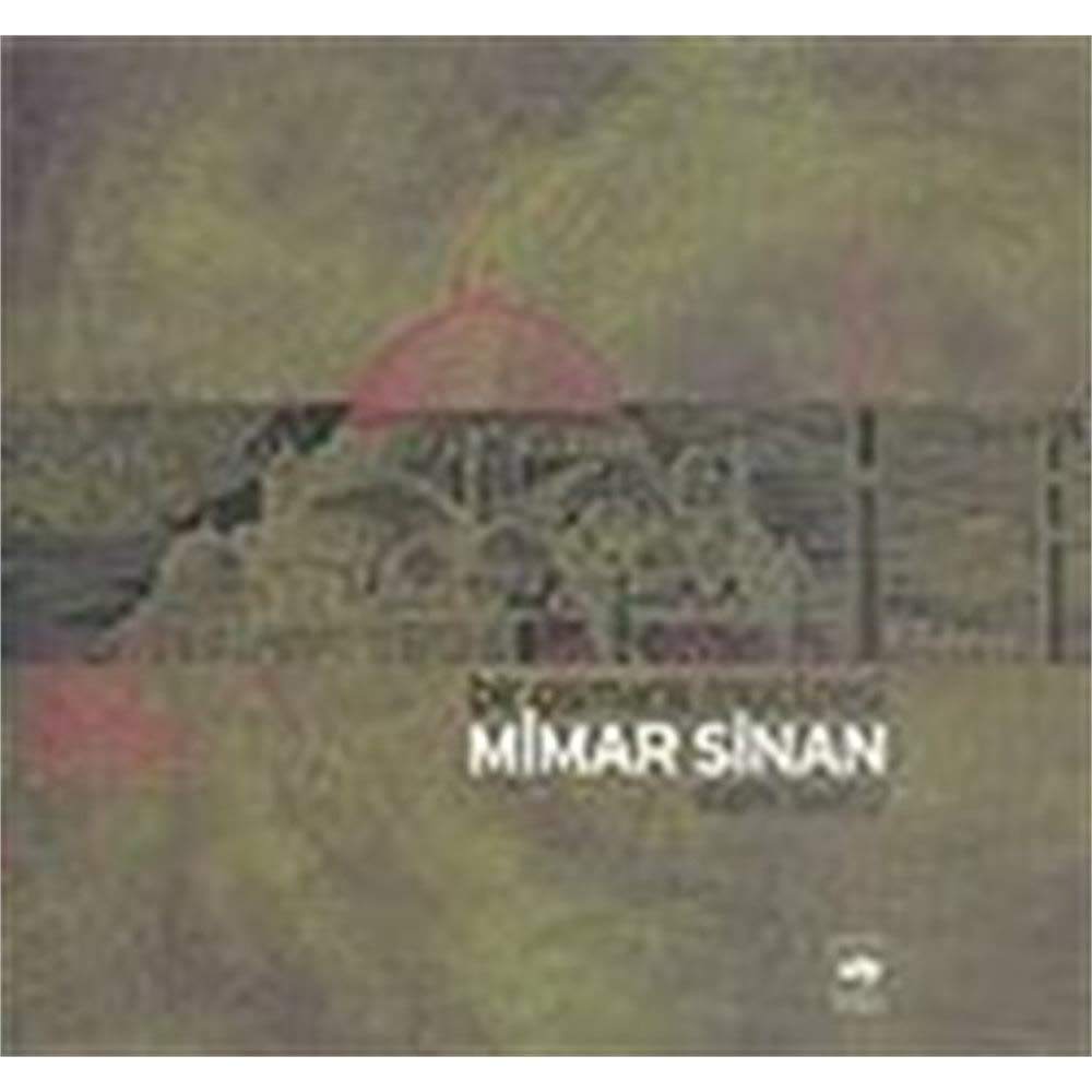 MİMAR SİNAN BİR OSMANLI MUCİZESİ (Turkish Edition)