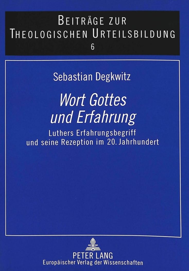 Wort Gottes und Erfahrung: Luthers Erfahrungsbegriff und seine Rezeption im 20. Jahrhundert (Beiträge zur theologischen