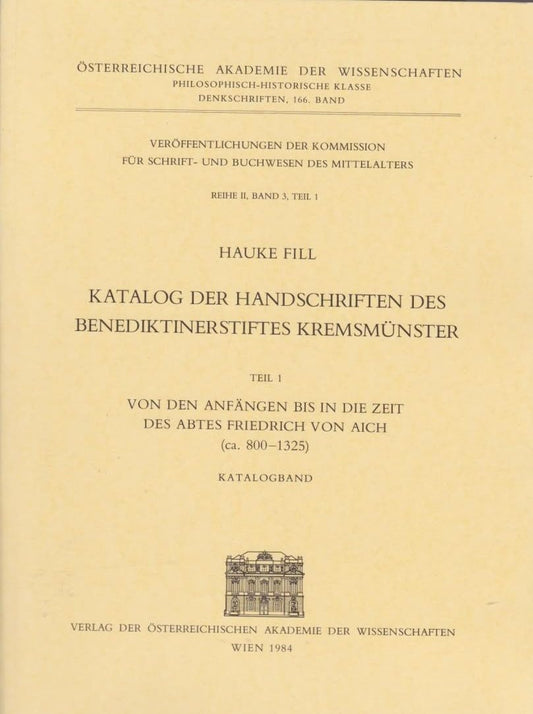 Katalog Der Handschriften Des Benediktinerstiftes Kremsmunster: Von Den Anfangen Bis in Die Zeit Des Abtes Friedrich Von