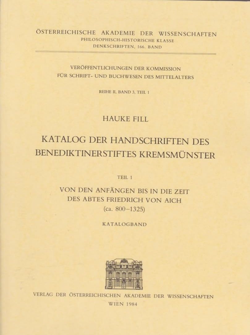 Katalog Der Handschriften Des Benediktinerstiftes Kremsmunster: Von Den Anfangen Bis in Die Zeit Des Abtes Friedrich Von