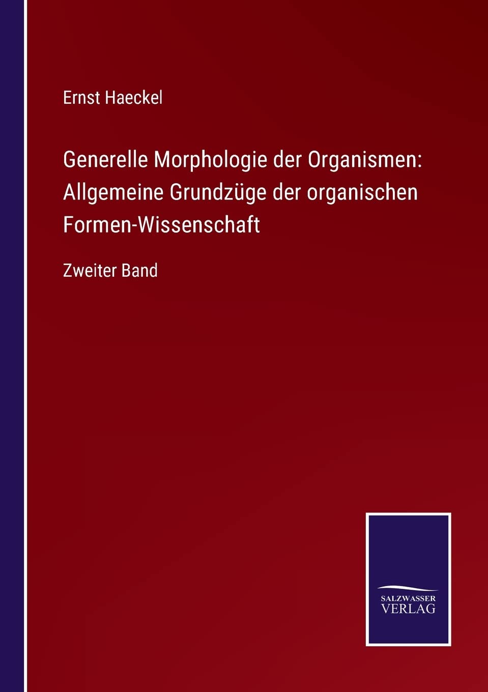 Generelle Morphologie der Organismen: Allgemeine Grundzüge der organischen Formen-Wissenschaft: Zweiter Band (German Edition)