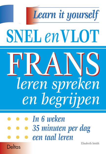 Snel en vlot Frans leren spreken en begrijpen: In 6 weken 35 minuten per dag een taal leren. (Learn it yourself)