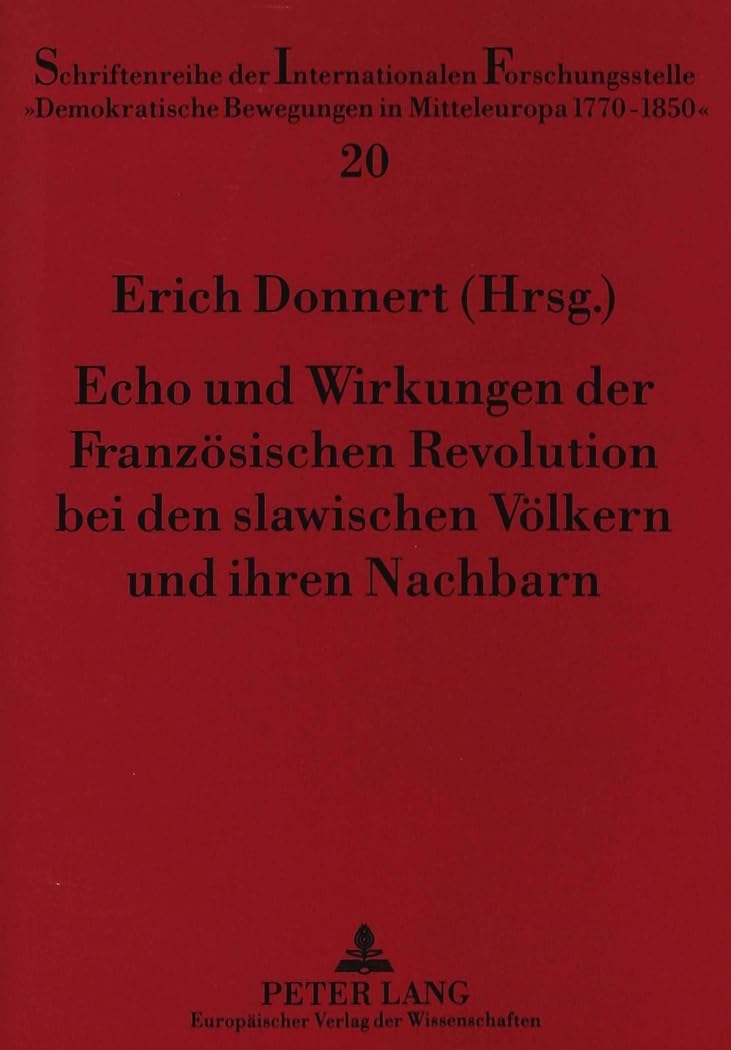 Echo und Wirkungen der Französischen Revolution bei den slawischen Völkern und ihren Nachbarn (Schriftenreihe der Intern