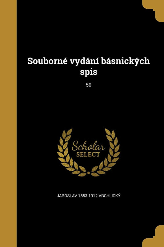 Souborné vydání básnických spis; 50 (Czech Edition)