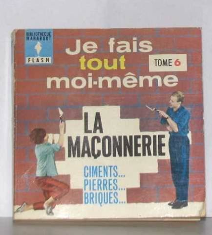 Je fais tout moi-même tome sixième. La maconnerie