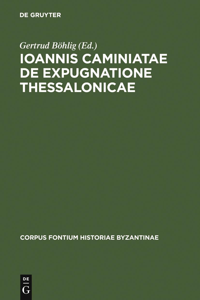 Ioannis Caminiatae de expugnatione Thessalonicae (Corpus Fontium Historiae Byzantinae – Series Berolinensis, 4) (Ancient