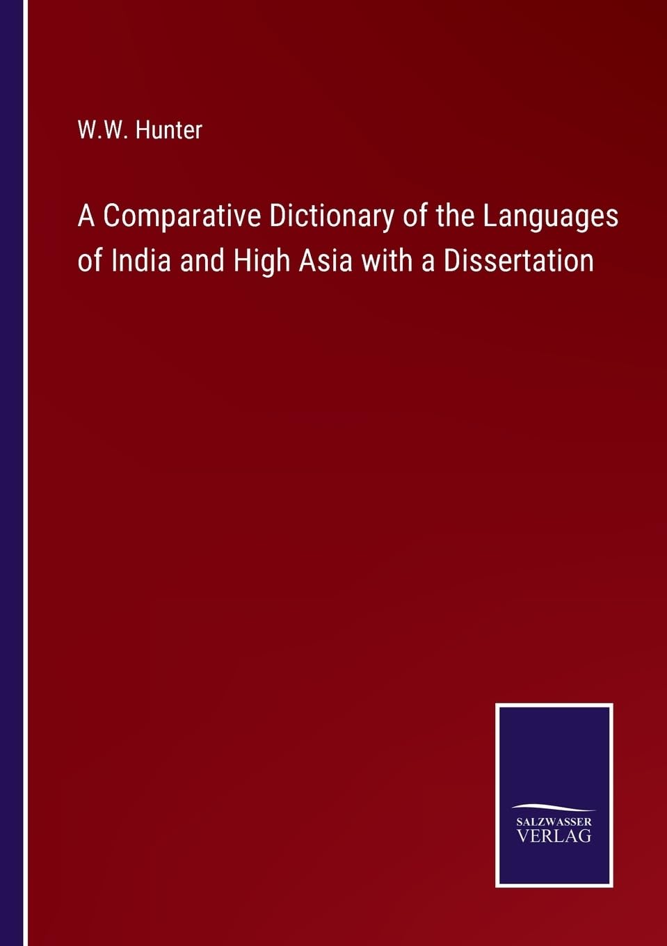 A Comparative Dictionary of the Languages of India and High Asia with a Dissertation