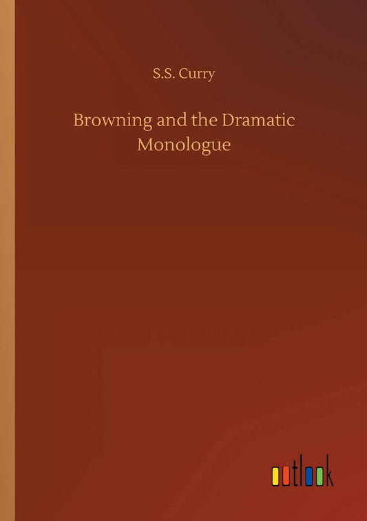 Browning and the Dramatic Monologue