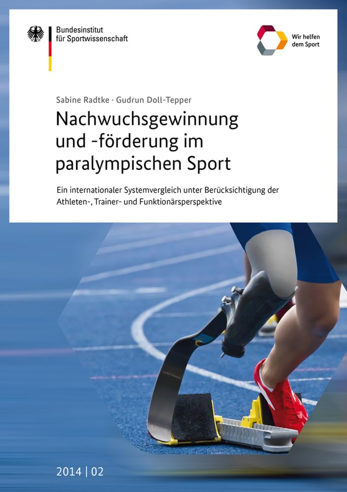 Nachwuchsgewinnung und -förderung im paralympischen Sport: Ein internationaler Systemvergleich unter Berücksichtigung der Athleten-, Trainer- und ... des Bundesinstituts für Sportwissenschaft)