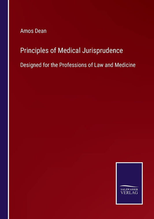 Principles of Medical Jurisprudence: Designed for the Professions of Law and Medicine