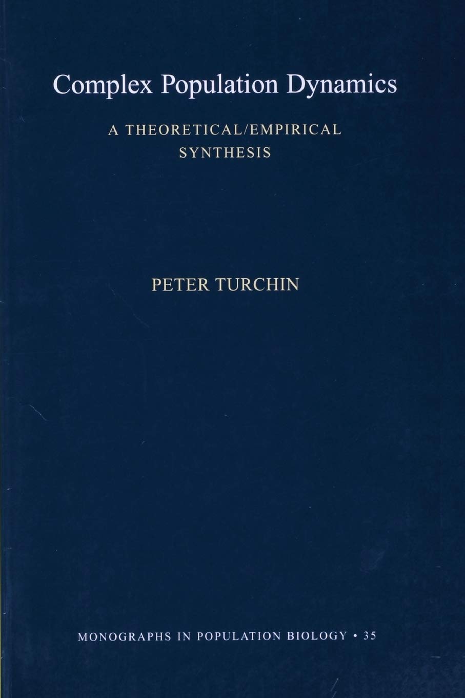Complex Population Dynamics: A Theoretical/Empirical Synthesis (Monographs in Population Biology, 35)