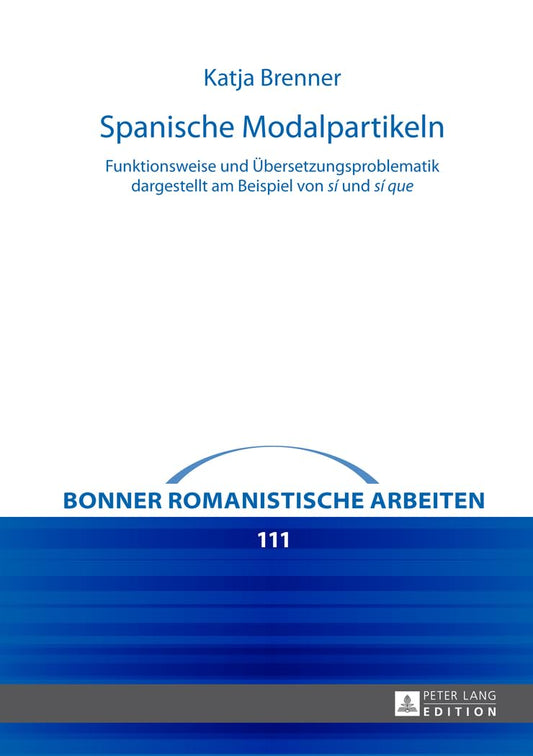 Spanische Modalpartikeln: Funktionsweise und Übersetzungsproblematik dargestellt am Beispiel von "sí" und "sí que" (Bonn