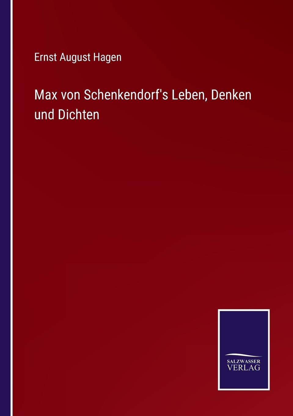Max von Schenkendorf's Leben, Denken und Dichten (German Edition)