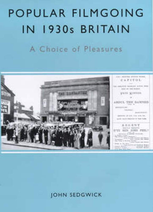 Popular Filmgoing In 1930s Britain: A Choice of Pleasures (Exeter Studies in Film History)