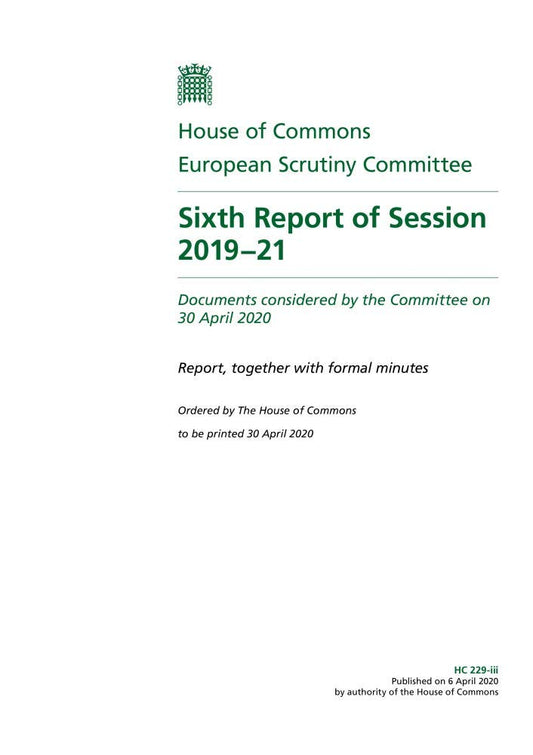 European Scrutiny Committee 6th Report of Session 2019-21 (House of Commons Paper) HC 229-iii