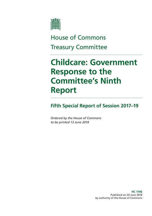 Treasury Committee 5th Special Report. Childcare: Government Response to the Committee’s Ninth Report (House of Commons Paper) HC 1196