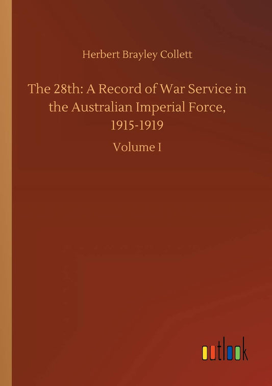 The 28th: A Record of War Service in the Australian Imperial Force, 1915-1919